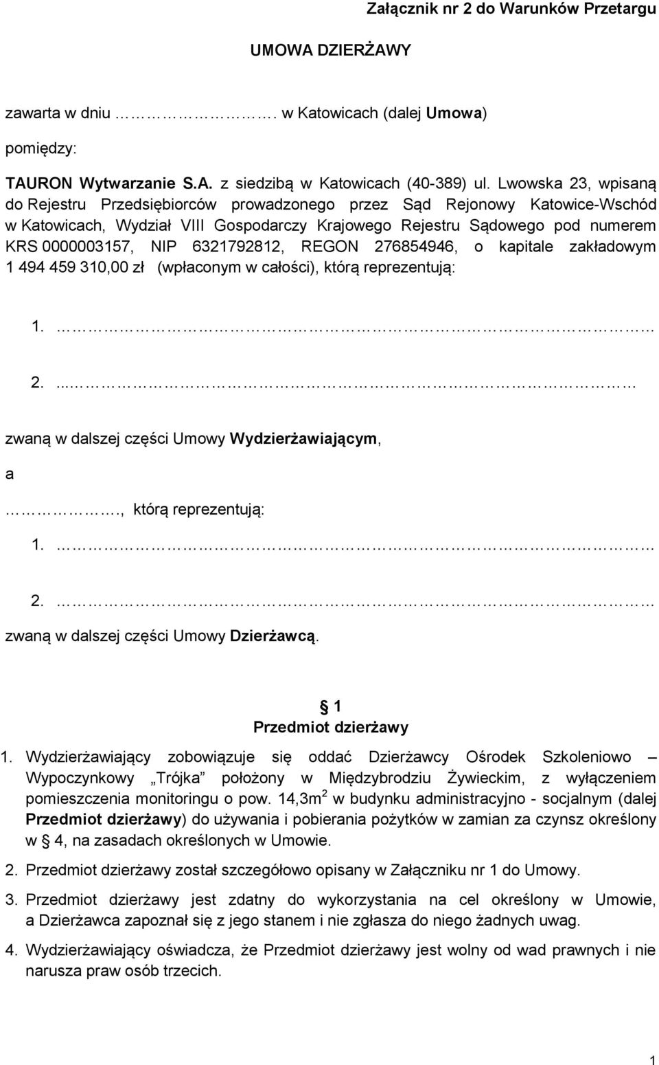 6321792812, REGON 276854946, o kapitale zakładowym 1 494 459 310,00 zł (wpłaconym w całości), którą reprezentują: 1. 2.... zwaną w dalszej części Umowy Wydzierżawiającym, a., którą reprezentują: 1. 2. zwaną w dalszej części Umowy Dzierżawcą.