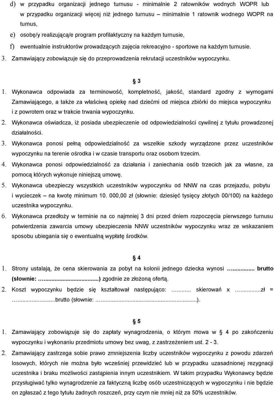 Zamawiający zobowiązuje się do przeprowadzenia rekrutacji uczestników wypoczynku. 3 1.