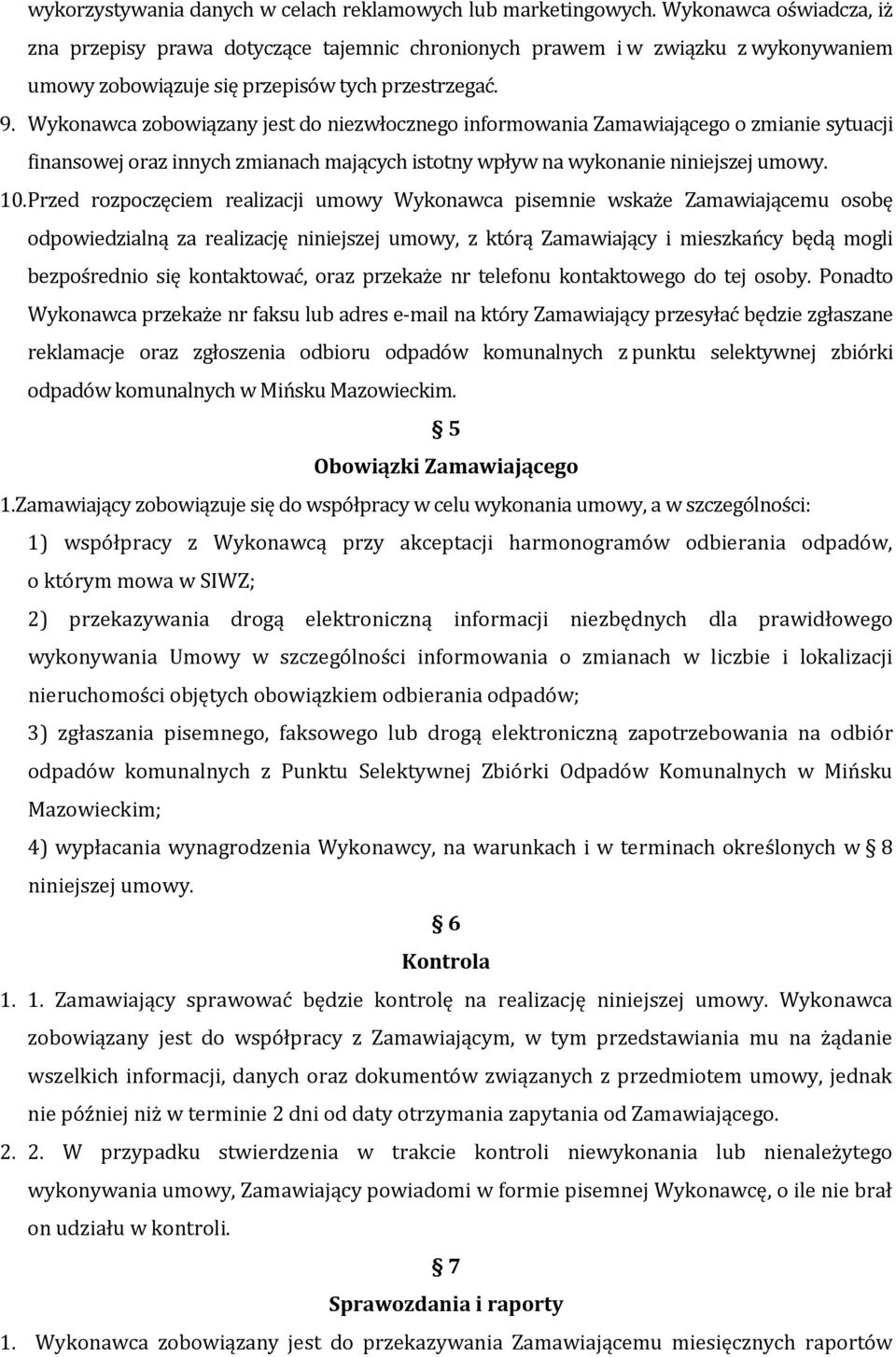 Wykonawca zobowiązany jest do niezwłocznego informowania Zamawiającego o zmianie sytuacji finansowej oraz innych zmianach mających istotny wpływ na wykonanie niniejszej umowy. 10.