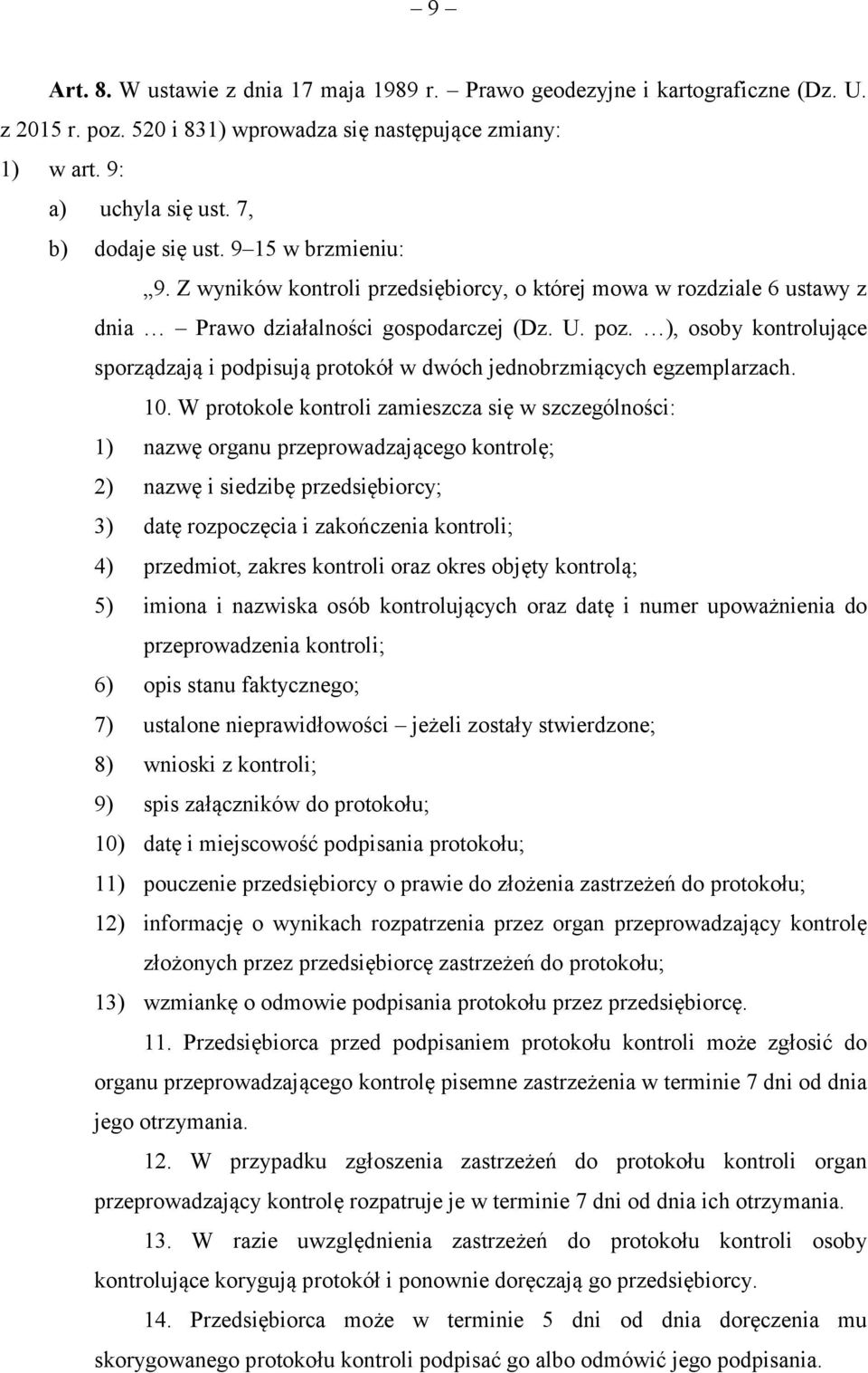 ), osoby kontrolujące sporządzają i podpisują protokół w dwóch jednobrzmiących egzemplarzach. 10.