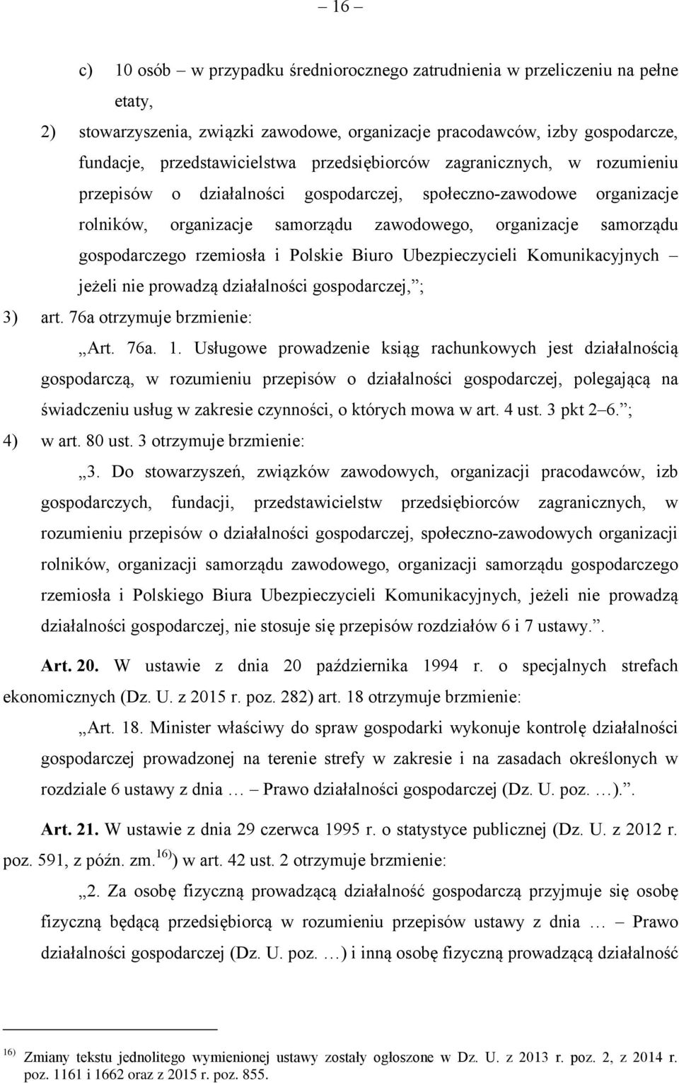 rzemiosła i Polskie Biuro Ubezpieczycieli Komunikacyjnych jeżeli nie prowadzą działalności gospodarczej, ; 3) art. 76a otrzymuje brzmienie: Art. 76a. 1.