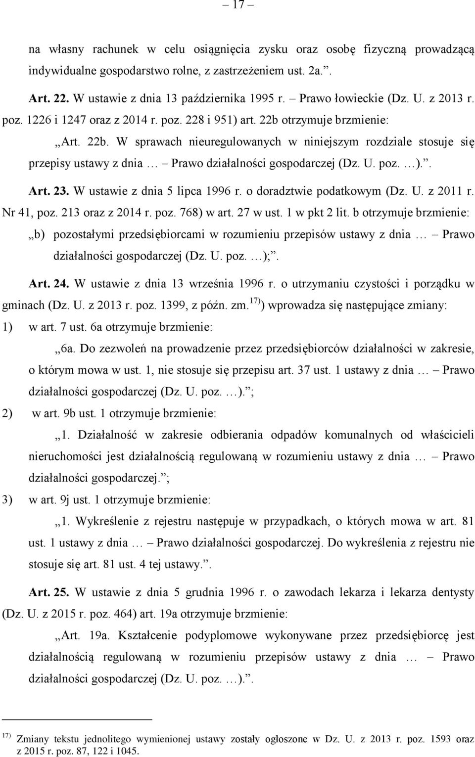 otrzymuje brzmienie: Art. 22b. W sprawach nieuregulowanych w niniejszym rozdziale stosuje się przepisy ustawy z dnia Prawo działalności gospodarczej (Dz. U. poz. ).. Art. 23.