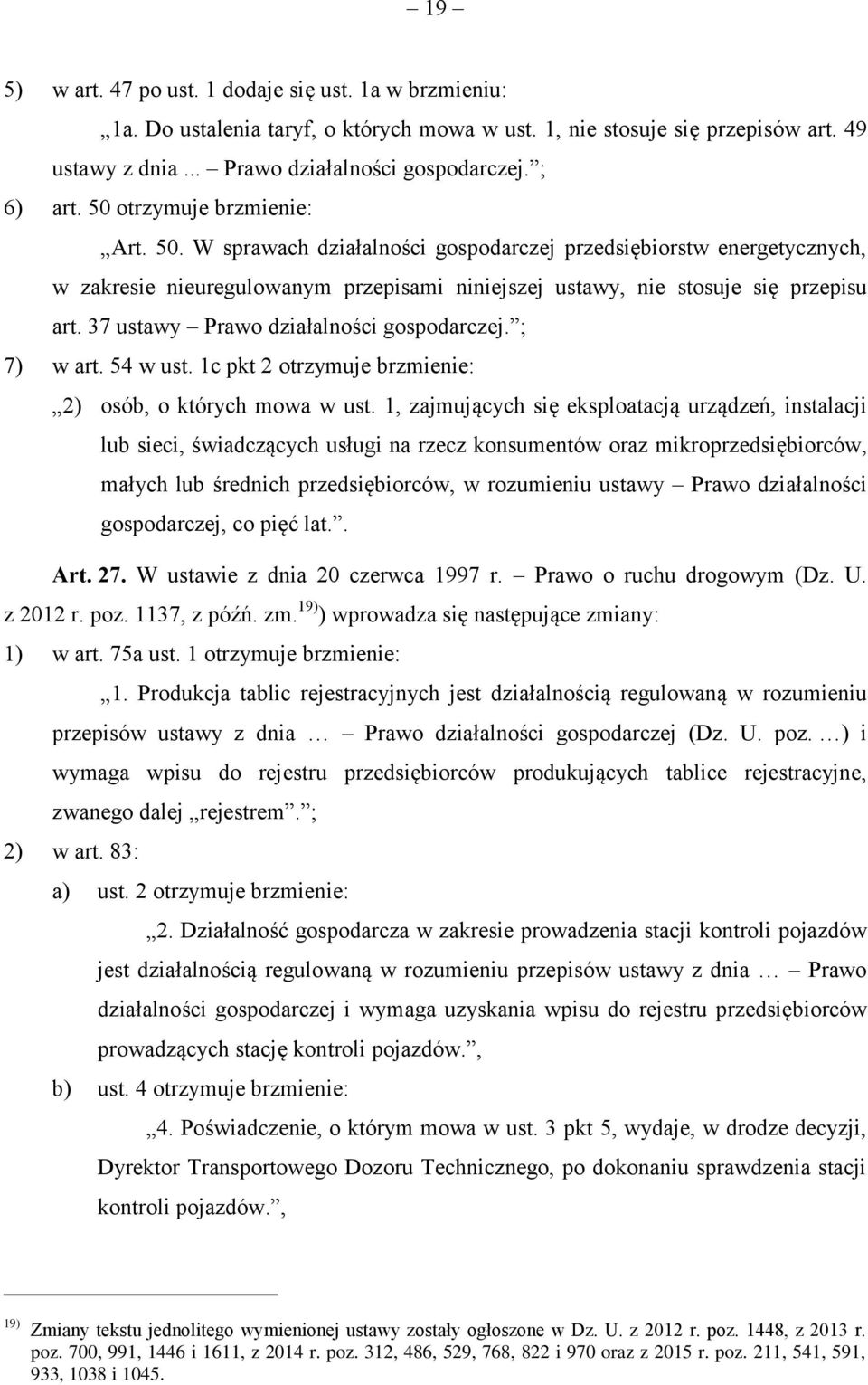 37 ustawy Prawo działalności gospodarczej. ; 7) w art. 54 w ust. 1c pkt 2 otrzymuje brzmienie: 2) osób, o których mowa w ust.