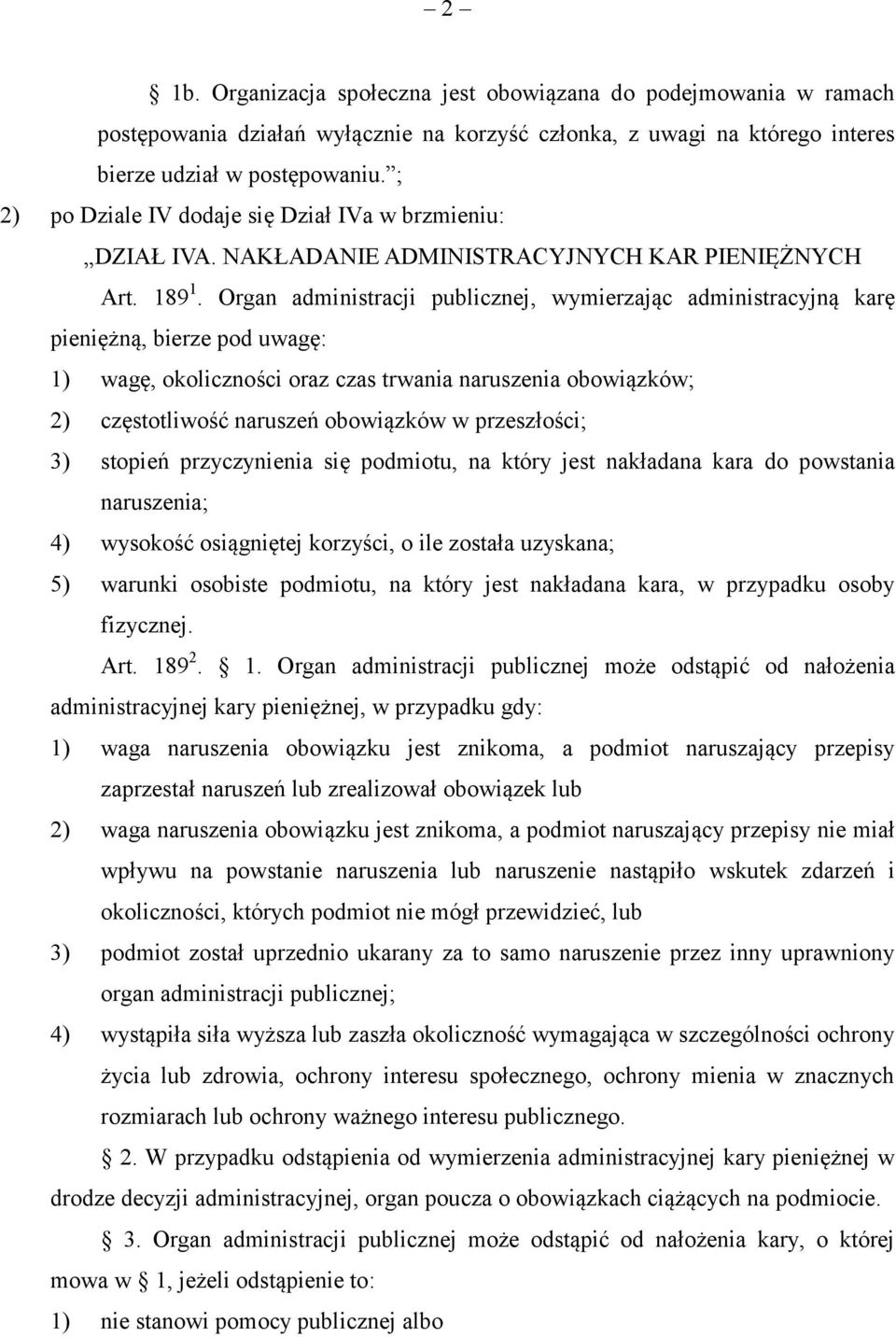 Organ administracji publicznej, wymierzając administracyjną karę pieniężną, bierze pod uwagę: 1) wagę, okoliczności oraz czas trwania naruszenia obowiązków; 2) częstotliwość naruszeń obowiązków w