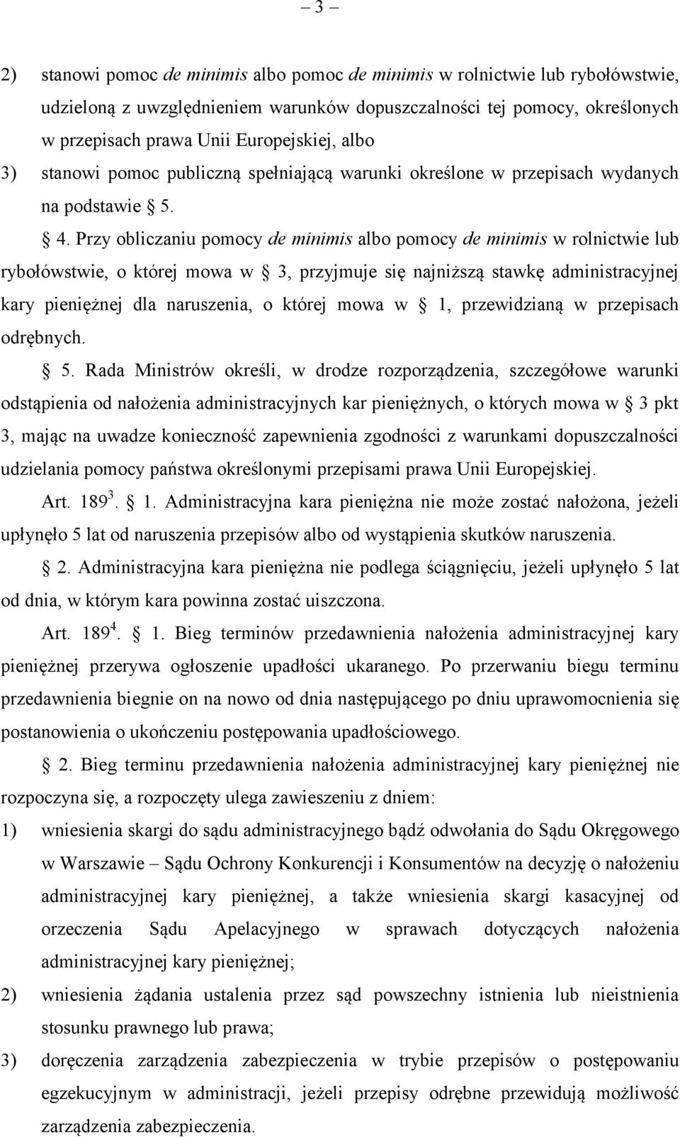 Przy obliczaniu pomocy de minimis albo pomocy de minimis w rolnictwie lub rybołówstwie, o której mowa w 3, przyjmuje się najniższą stawkę administracyjnej kary pieniężnej dla naruszenia, o której