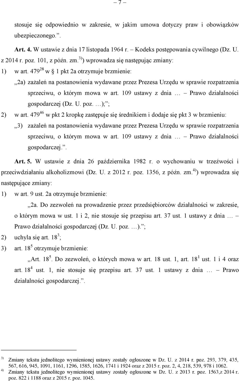 479 28 w 1 pkt 2a otrzymuje brzmienie: 2a) zażaleń na postanowienia wydawane przez Prezesa Urzędu w sprawie rozpatrzenia sprzeciwu, o którym mowa w art.