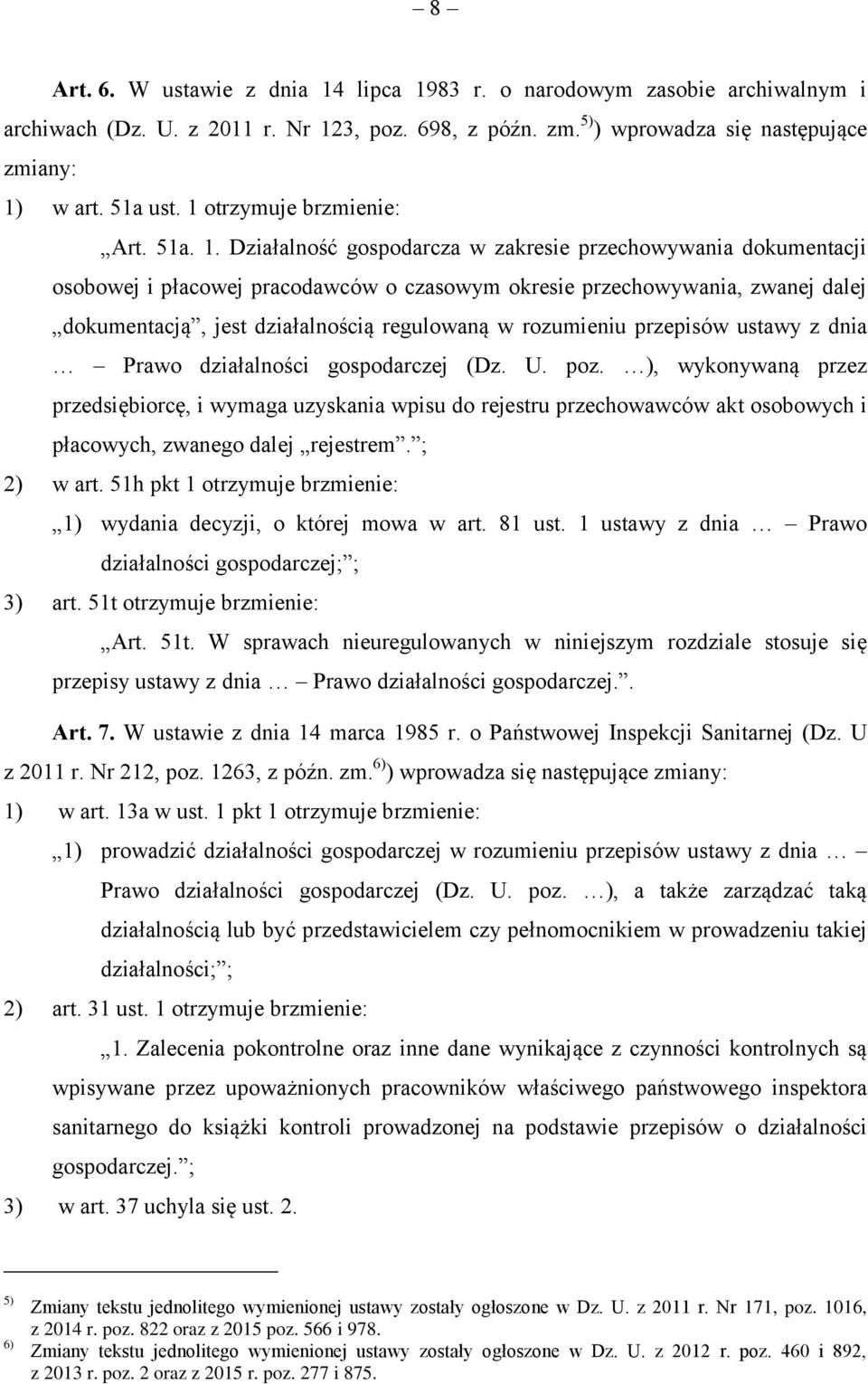 Działalność gospodarcza w zakresie przechowywania dokumentacji osobowej i płacowej pracodawców o czasowym okresie przechowywania, zwanej dalej dokumentacją, jest działalnością regulowaną w rozumieniu