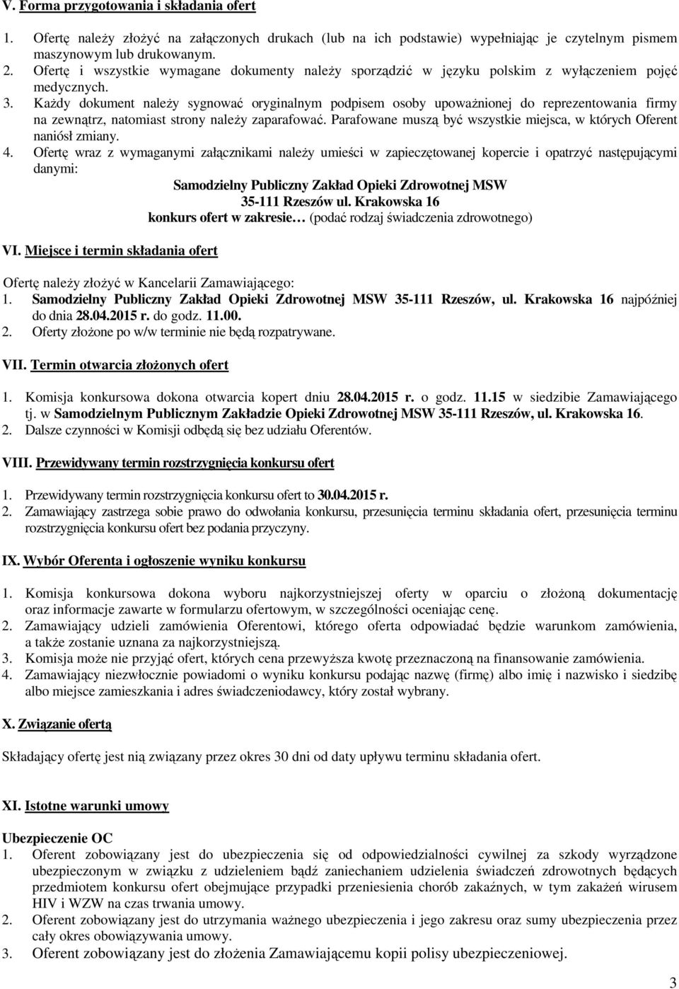 KaŜdy dokument naleŝy sygnować oryginalnym podpisem osoby upowaŝnionej do reprezentowania firmy na zewnątrz, natomiast strony naleŝy zaparafować.