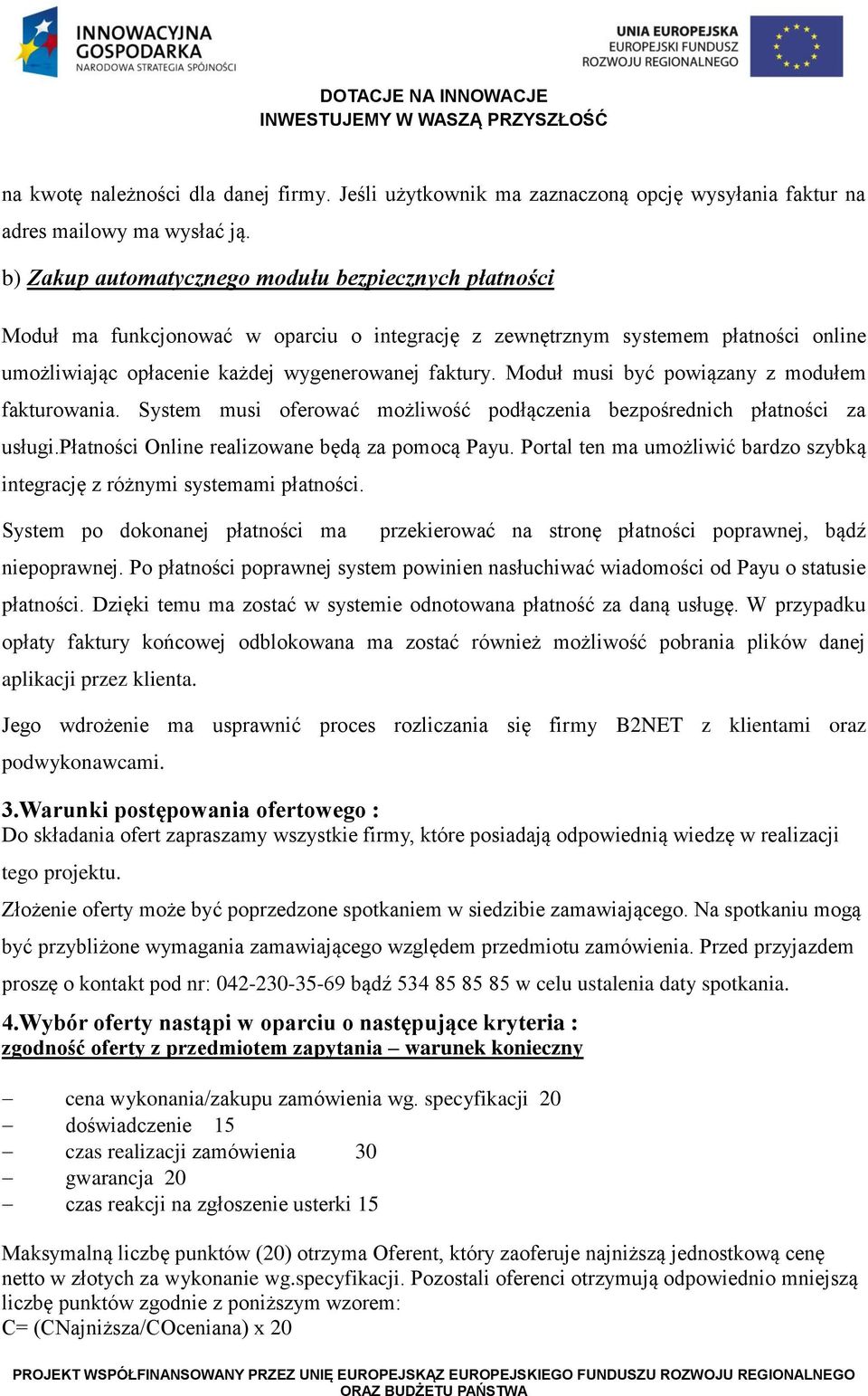 Moduł musi być powiązany z modułem fakturowania. System musi oferować możliwość podłączenia bezpośrednich płatności za usługi.płatności Online realizowane będą za pomocą Payu.