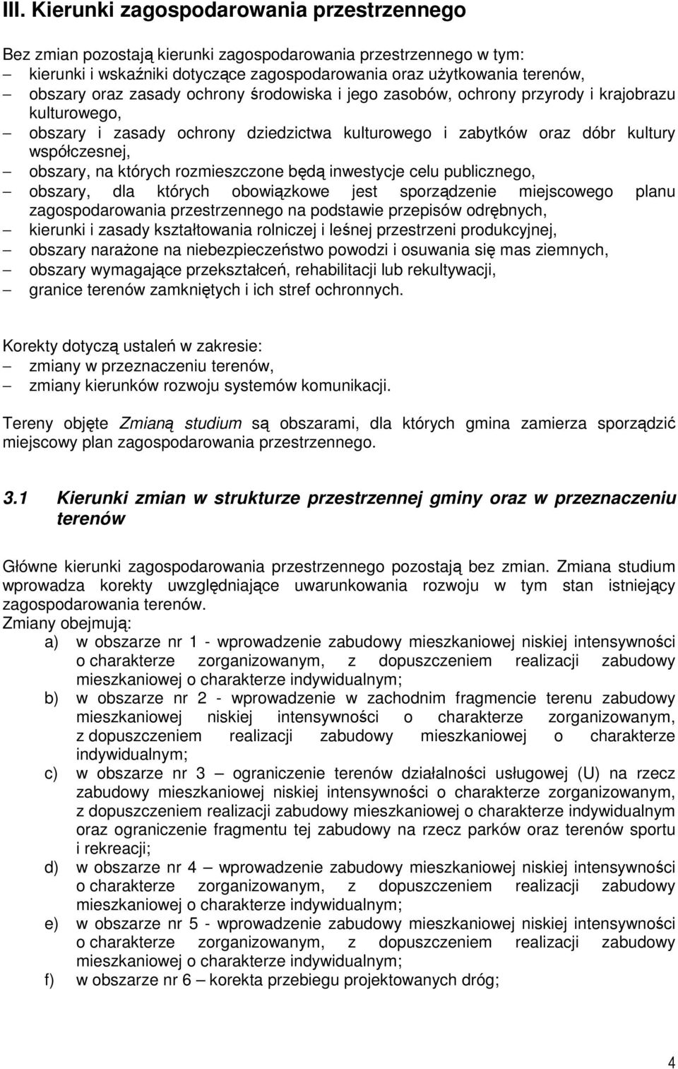 których rozmieszczone będą inwestycje celu publicznego, obszary, dla których obowiązkowe jest sporządzenie miejscowego planu zagospodarowania przestrzennego na podstawie przepisów odrębnych, kierunki