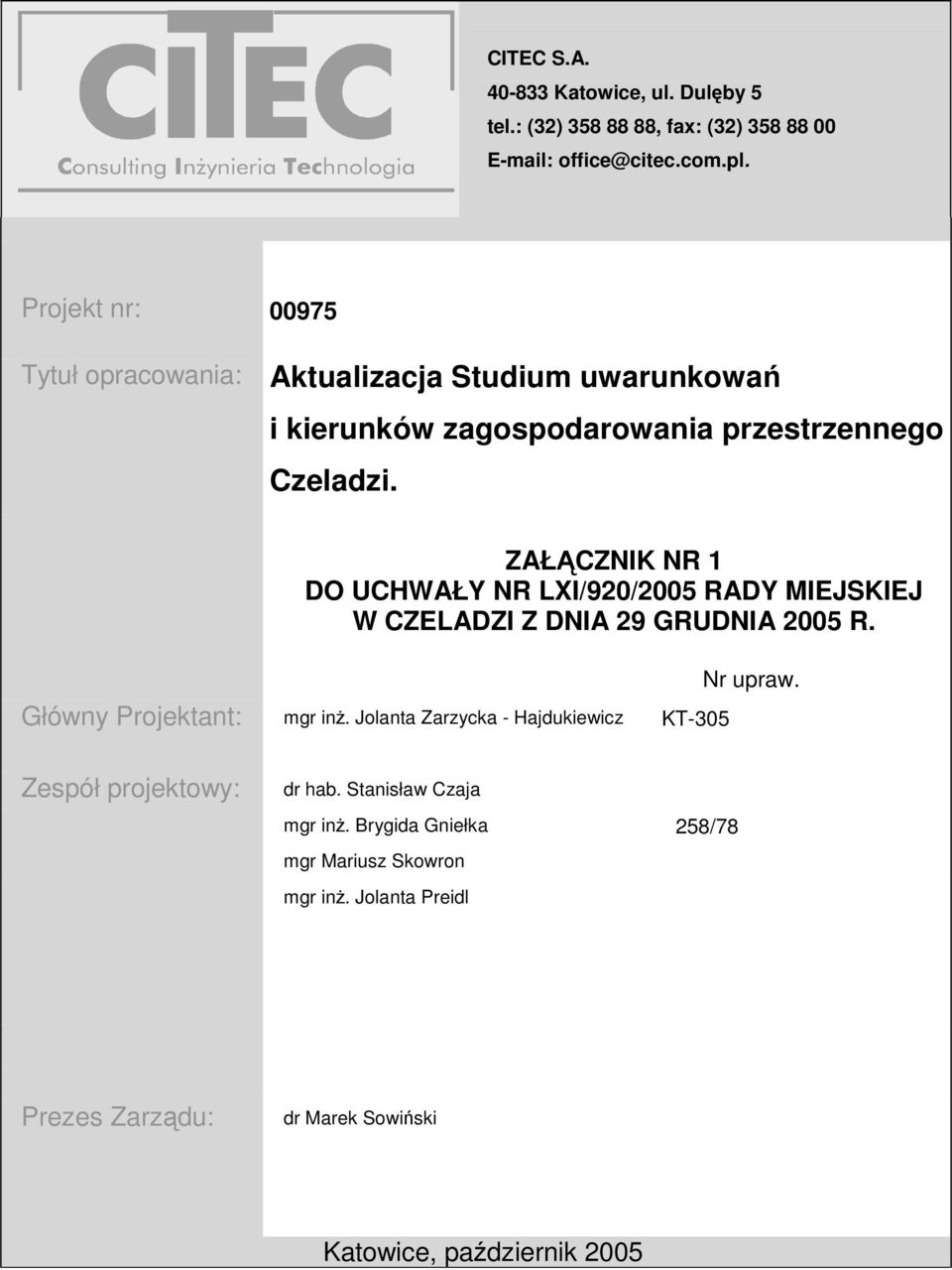 ZAŁĄCZNIK NR 1 DO UCHWAŁY NR LXI/920/2005 RADY MIEJSKIEJ W CZELADZI Z DNIA 29 GRUDNIA 2005 R. Główny Projektant: mgr inŝ.