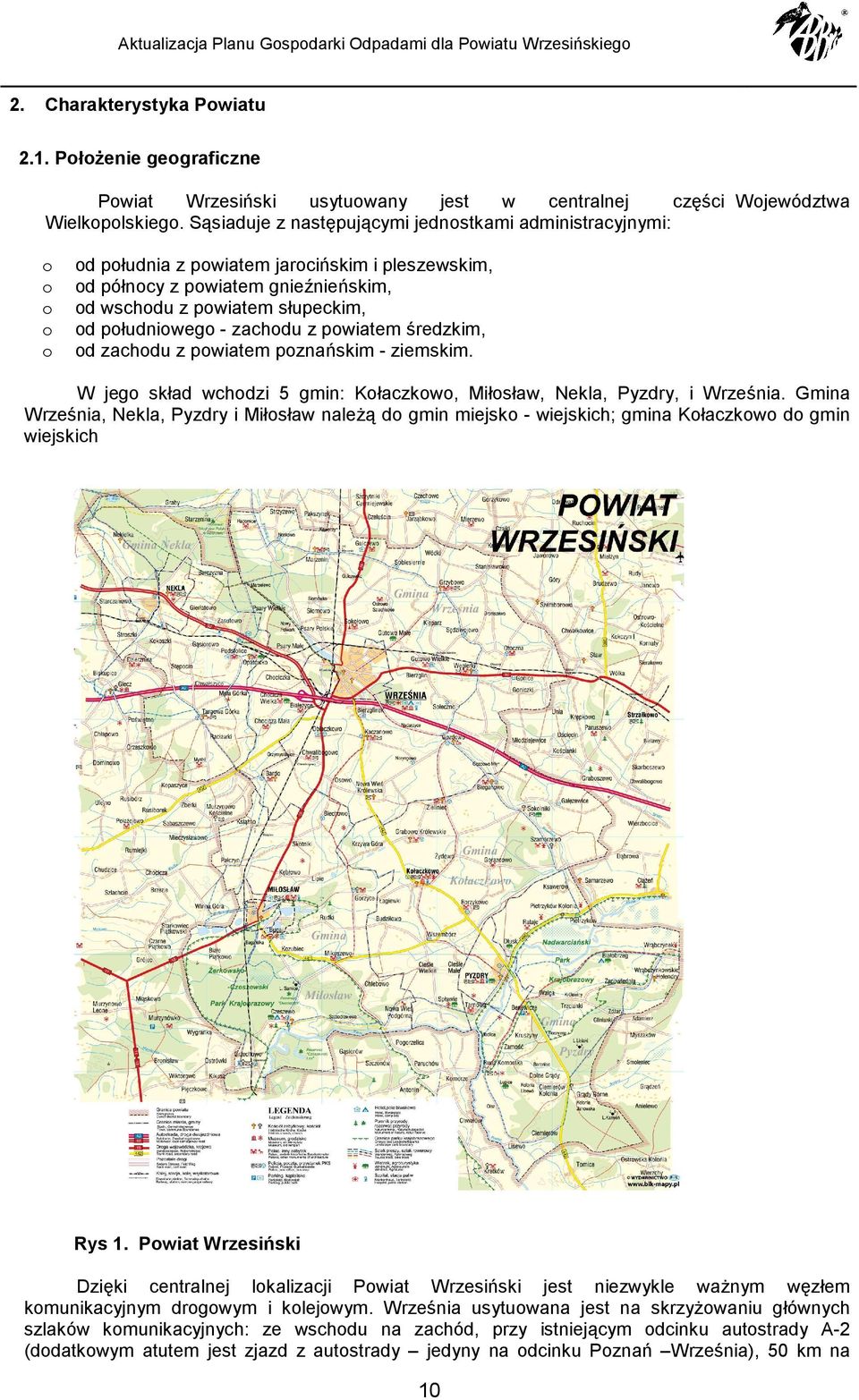 średzkim, d zachdu z pwiatem pznańskim - ziemskim. W jeg skład wchdzi 5 gmin: Kłaczkw, Miłsław, Nekla, Pyzdry, i Września.