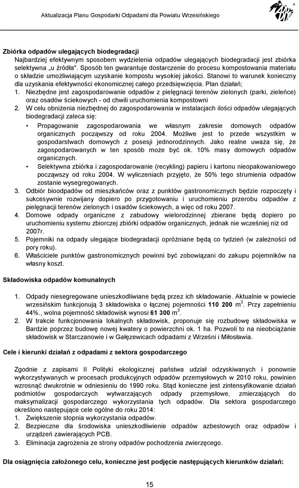 Stanwi t warunek knieczny dla uzyskania efektywnści eknmicznej całeg przedsięwzięcia. Plan działań; 1.