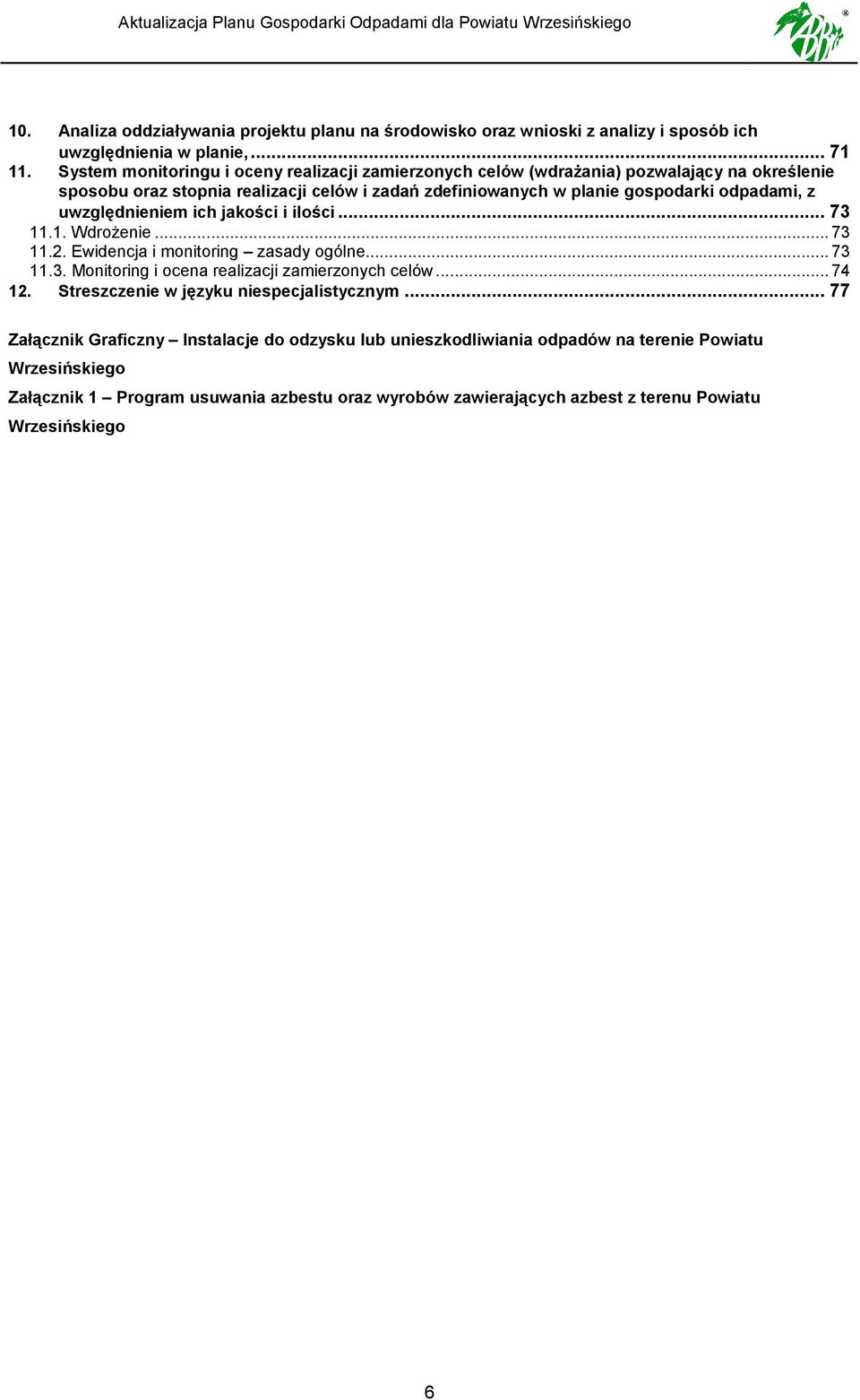 uwzględnieniem ich jakści i ilści... 73 11.1. Wdrżenie... 73 11.2. Ewidencja i mnitring zasady gólne... 73 11.3. Mnitring i cena realizacji zamierznych celów... 74 12.
