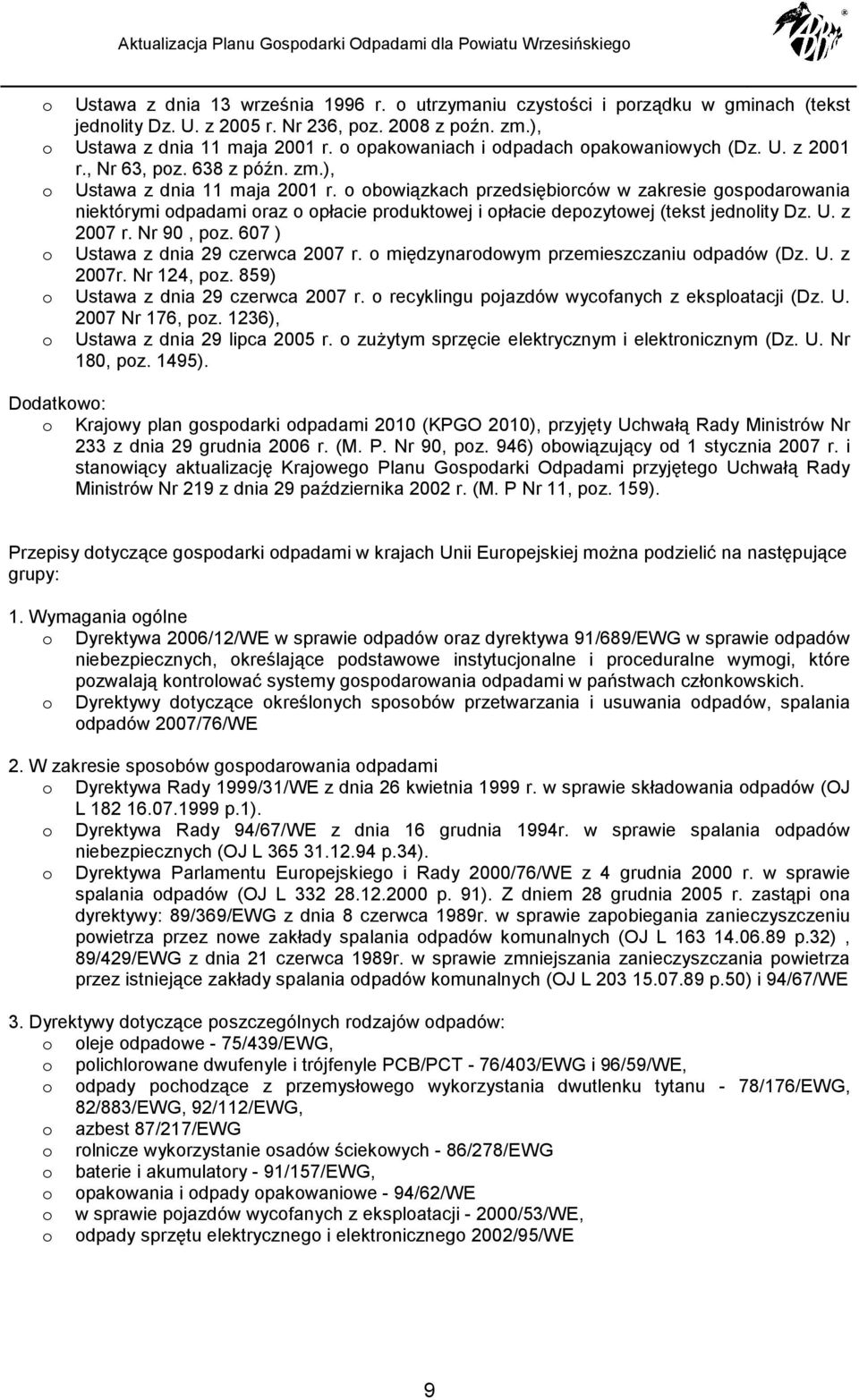 bwiązkach przedsiębirców w zakresie gspdarwania niektórymi dpadami raz płacie prduktwej i płacie depzytwej (tekst jednlity Dz. U. z 2007 r. Nr 90, pz. 607 ) Ustawa z dnia 29 czerwca 2007 r.