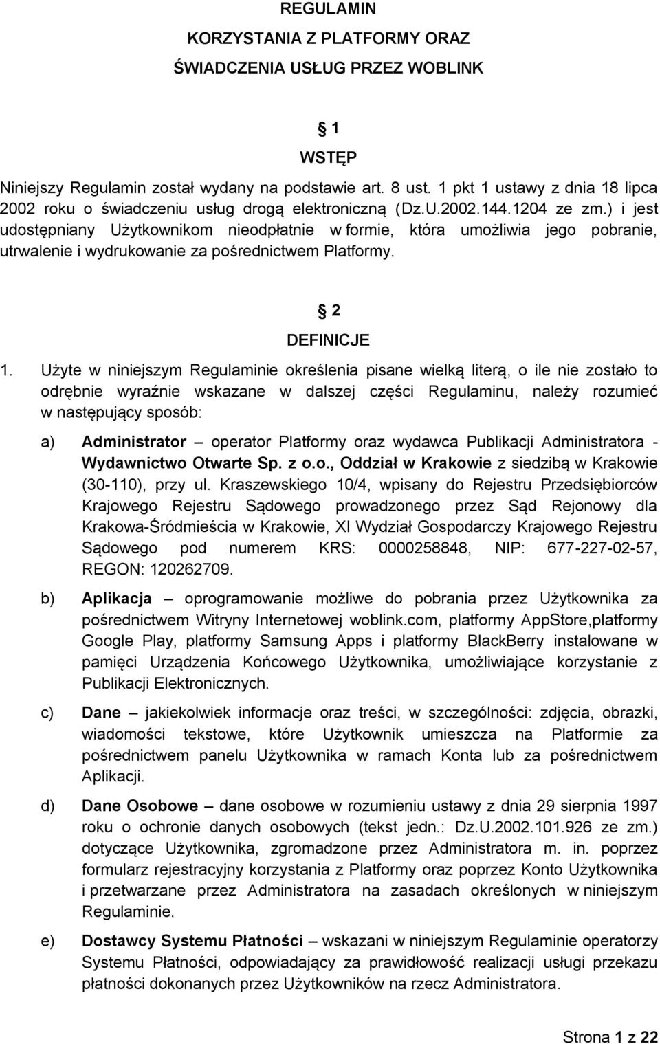 ) i jest udostępniany Użytkownikom nieodpłatnie w formie, która umożliwia jego pobranie, utrwalenie i wydrukowanie za pośrednictwem Platformy. 2 DEFINICJE 1.