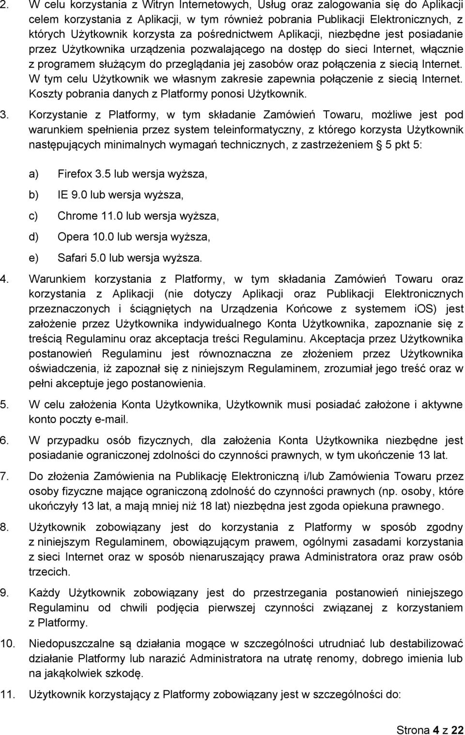 z siecią Internet. W tym celu Użytkownik we własnym zakresie zapewnia połączenie z siecią Internet. Koszty pobrania danych z Platformy ponosi Użytkownik. 3.