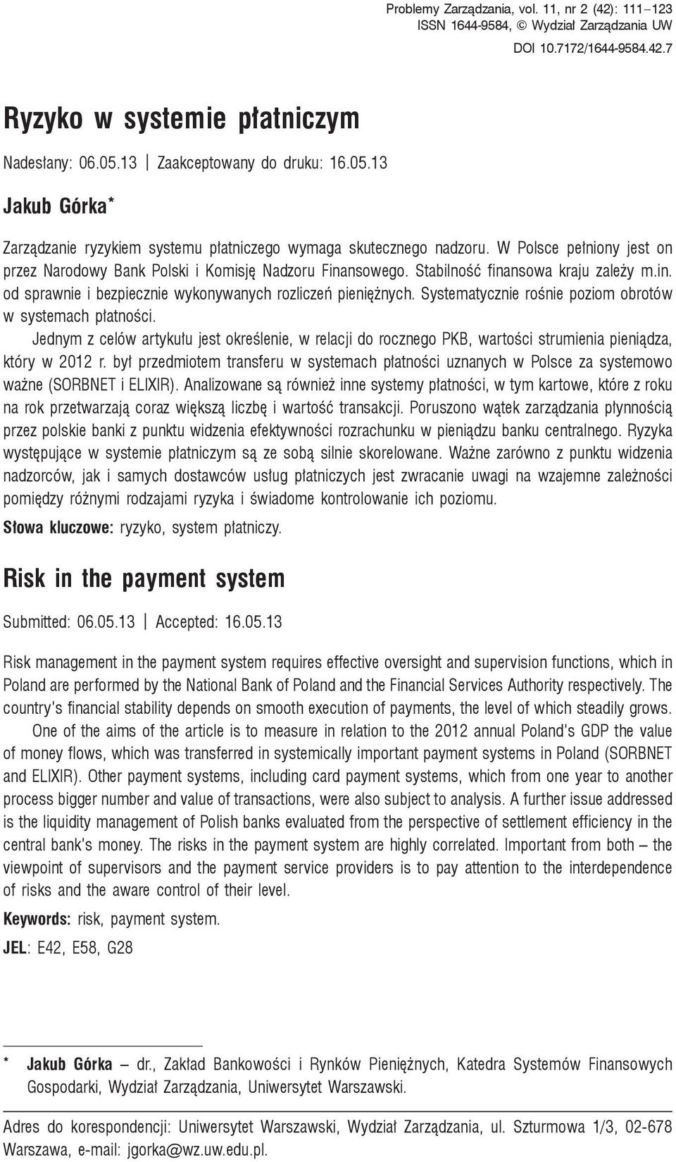 W Polsce pe niony jest on przez Narodowy Bank Polski i Komisj Nadzoru Finansowego. Stabilno finansowa kraju zale y m.in. od sprawnie i bezpiecznie wykonywanych rozlicze pieni nych.