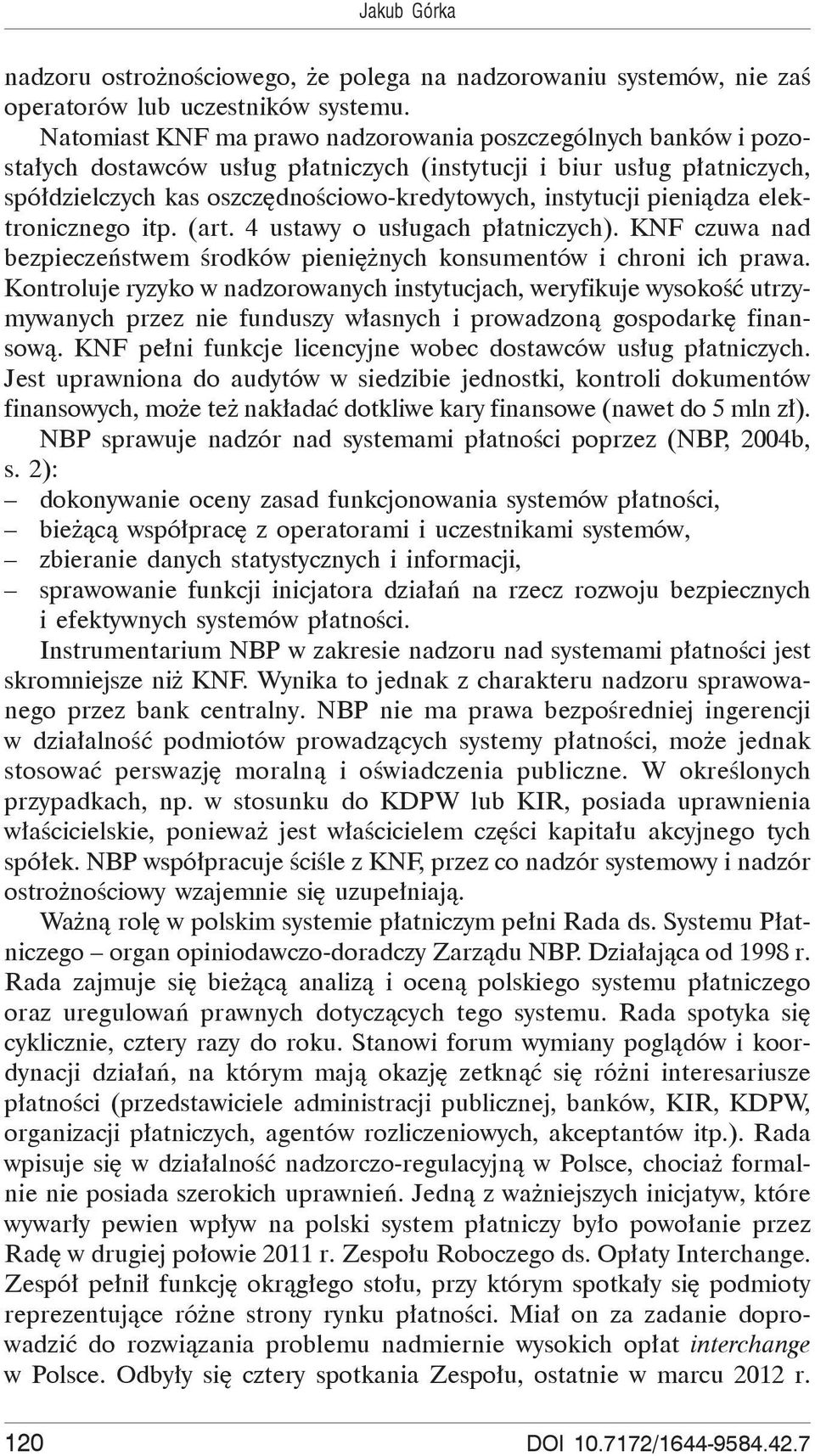 pieni dza elektronicznego itp. (art. 4 ustawy o us ugach p atniczych). KNF czuwa nad bezpiecze stwem rodków pieni nych konsumentów i chroni ich prawa.