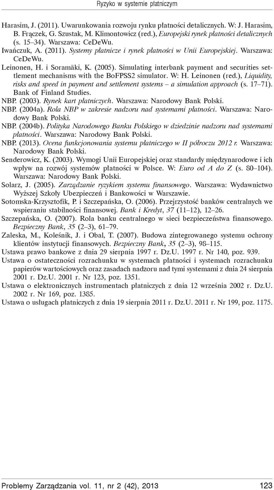 Simulating interbank payment and securities settlement mechanisms with the BoFPSS2 simulator. W: H. Leinonen (red.