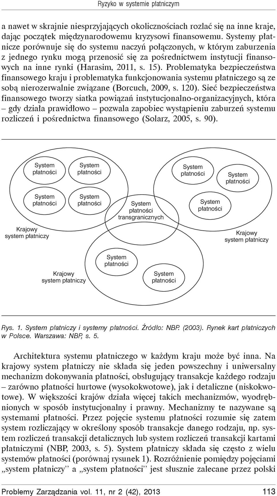 Problematyka bezpiecze stwa finansowego kraju i problematyka funkcjonowania systemu p atniczego s ze sob nierozerwalnie zwi zane (Borcuch, 2009, s. 120).