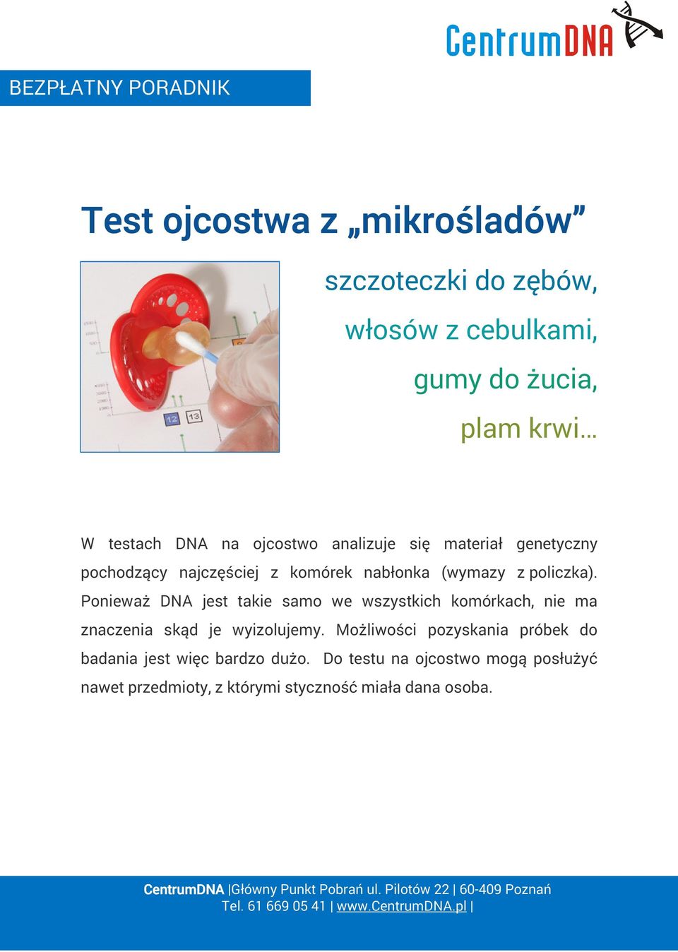 Ponieważ DNA jest takie samo we wszystkich komórkach, nie ma znaczenia skąd je wyizolujemy.