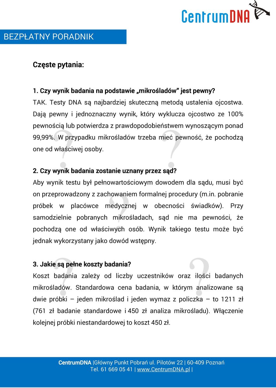 W przypadku mikrośladów trzeba mieć pewność, że pochodzą one od właściwej osoby. 2. Czy wynik badania zostanie uznany przez sąd? Aby wynik testu był pełnowartościowym dowodem dla sądu, musi być?