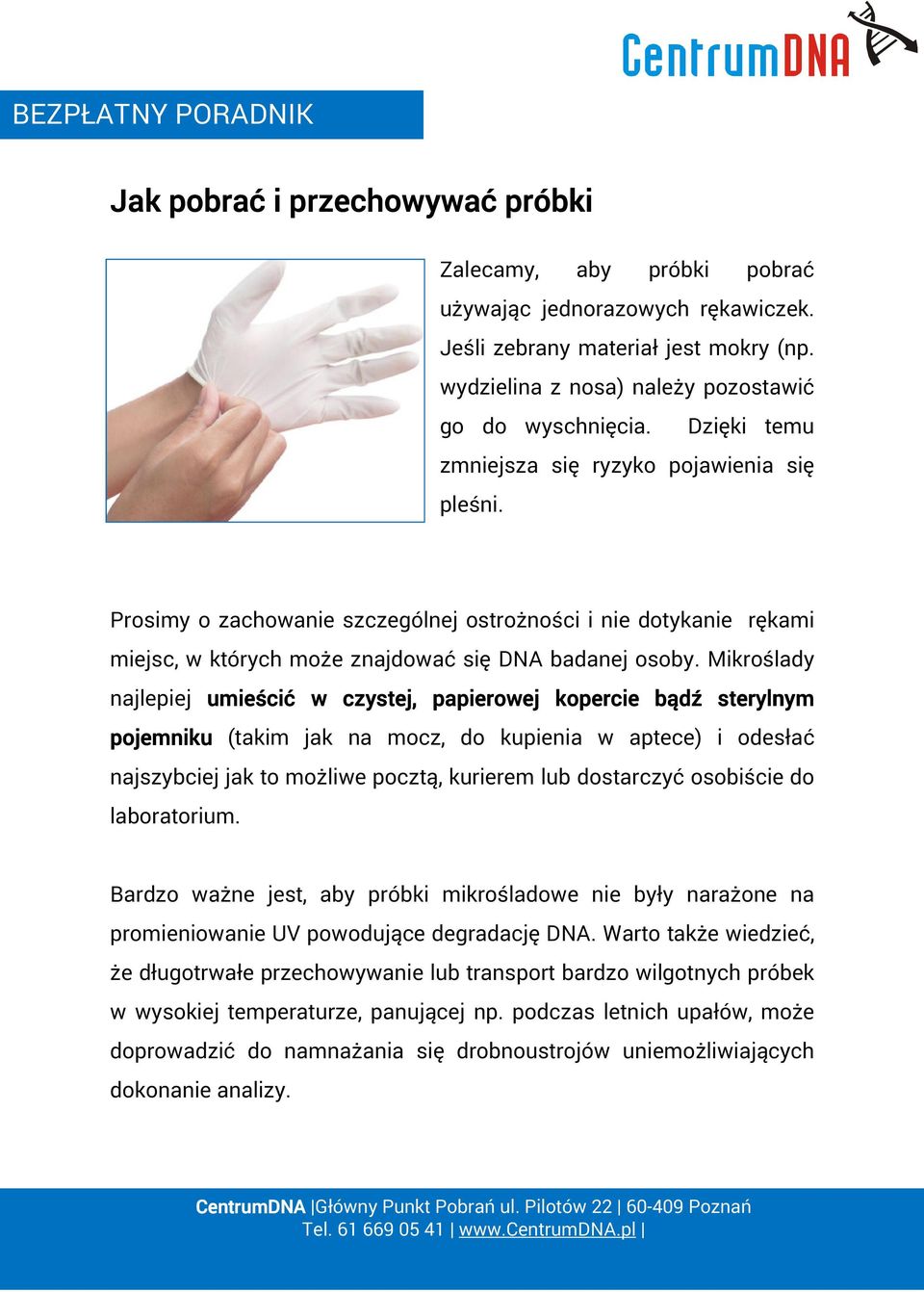 Mikroślady najlepiej umieścić w czystej, papierowej kopercie e bądź sterylnym pojemniku (takim jak na mocz, do kupienia w aptece) i odesłać najszybciej jak to możliwe pocztą, kurierem lub dostarczyć