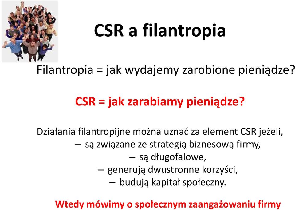 Działania filantropijne można uznać za element CSR jeżeli, są związane ze