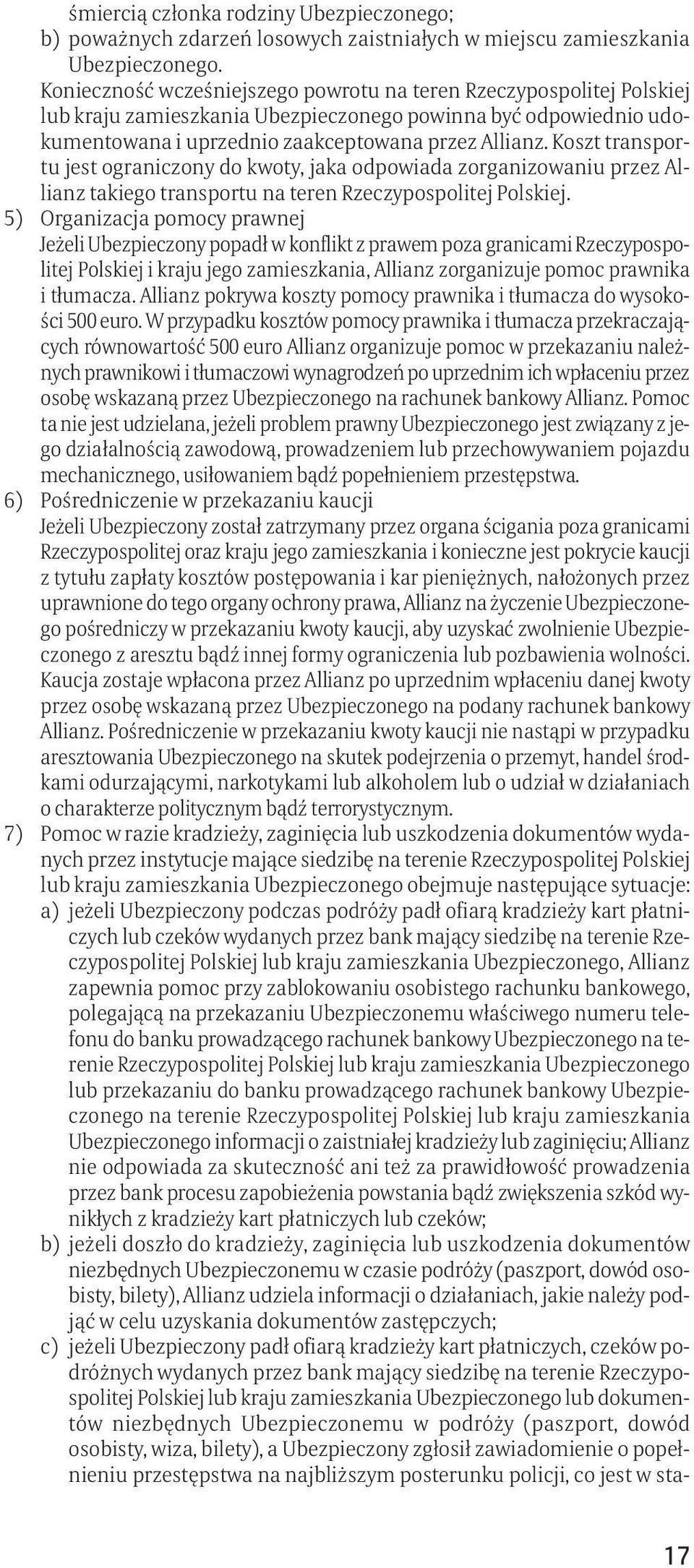 Koszt transportu jest ograniczony do kwoty, jaka odpowiada zorganizowaniu przez Allianz takiego transportu na teren Rzeczypospolitej Polskiej.