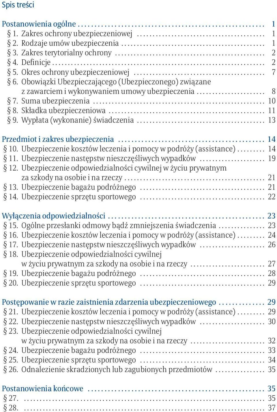 Okres ochrony ubezpieczeniowej.......................................... 7 6. Obowiązki Ubezpieczającego (Ubezpieczonego) związane z zawarciem i wykonywaniem umowy ubezpieczenia...................... 8 7.