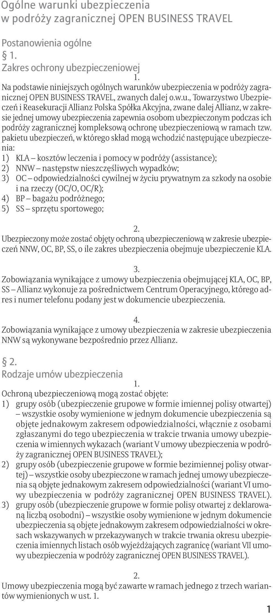 , Towarzystwo Ubezpieczeń i Reasekuracji Allianz Polska Spółka Akcyjna, zwane dalej Allianz, w zakresie jednej umowy ubezpieczenia zapewnia osobom ubezpieczonym podczas ich podróży zagranicznej