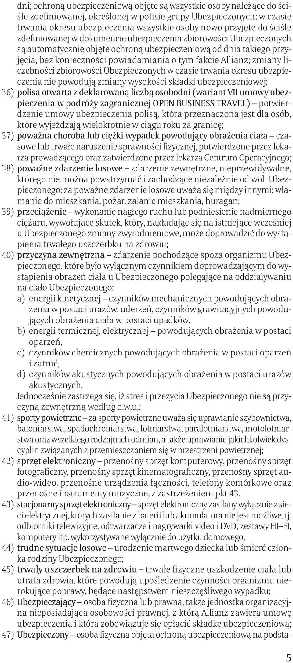 Allianz; zmiany liczebności zbiorowości Ubezpieczonych w czasie trwania okresu ubezpieczenia nie powodują zmiany wysokości składki ubezpieczeniowej; 36) polisa otwarta z deklarowaną liczbą osobodni