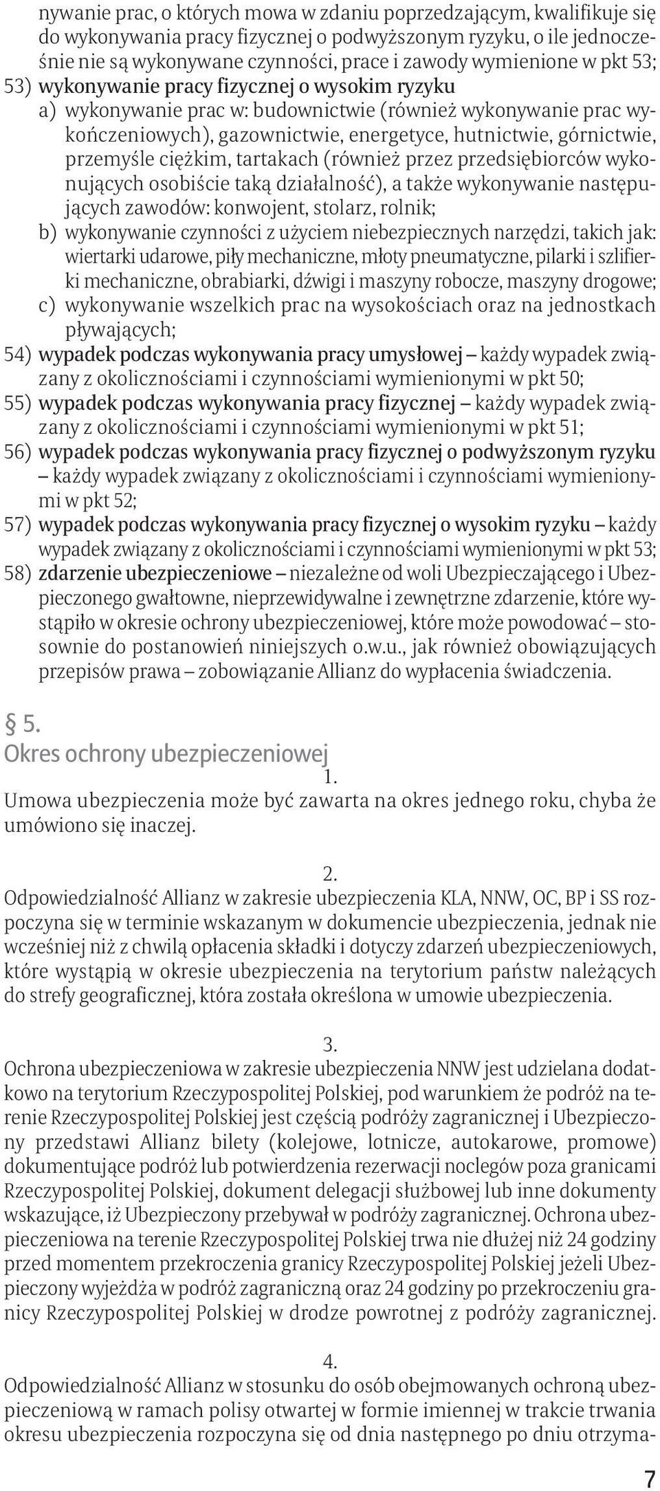 ciężkim, tartakach (również przez przedsiębiorców wykonujących osobiście taką działalność), a także wykonywanie następujących zawodów: konwojent, stolarz, rolnik; b) wykonywanie czynności z użyciem