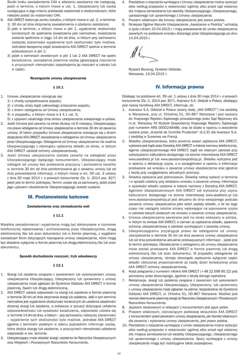 2, w terminie: 1) 30 dni od dnia otrzymania zawiadomienia o zdarzeniu assistance; 2) jeêli w terminie, o którym mowa w pkt 1, wyjaênienie okolicznoêci koniecznych do spełnienia Êwiadczenia jest niemo