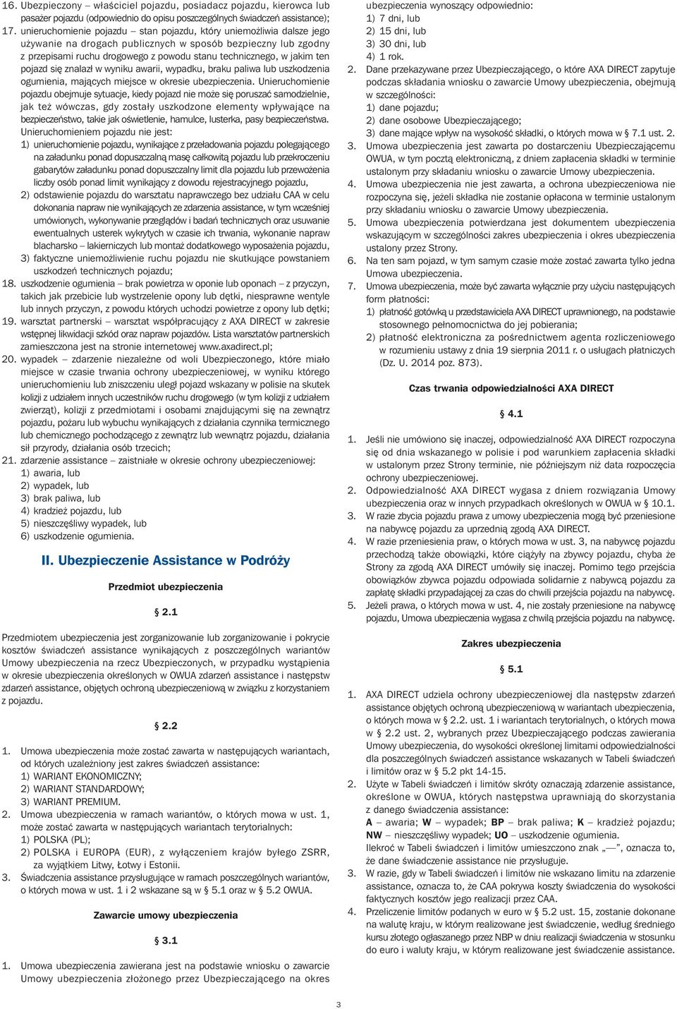 ten pojazd si znalazł w wyniku awarii, wypadku, braku paliwa lub uszkodzenia ogumienia, majàcych miejsce w okresie ubezpieczenia.