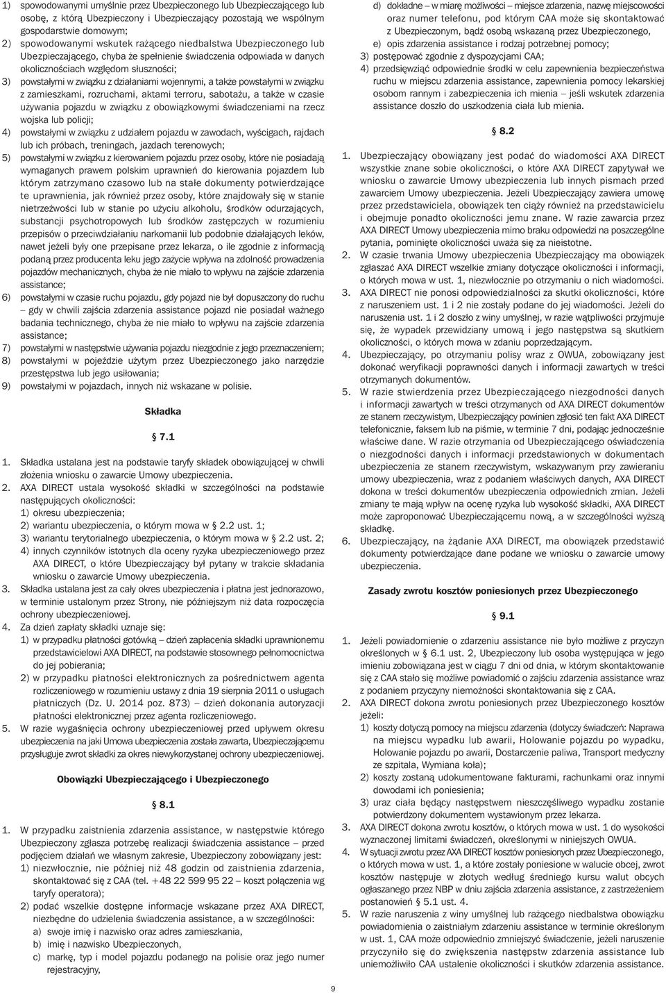 powstałymi w zwiàzku z zamieszkami, rozruchami, aktami terroru, sabota u, a tak e w czasie u ywania pojazdu w zwiàzku z obowiàzkowymi Êwiadczeniami na rzecz wojska lub policji; 4) powstałymi w