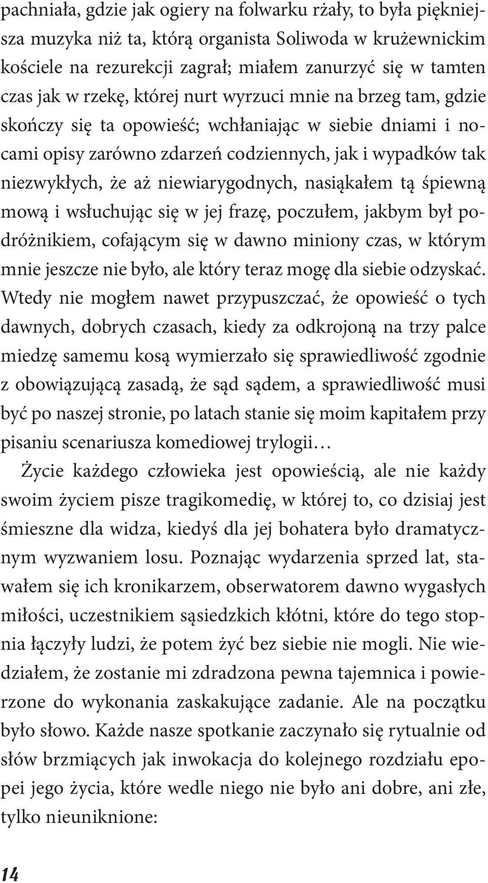 nasiąkałem tą śpiewną mową i wsłuchując się w jej frazę, poczułem, jakbym był podróżnikiem, cofającym się w dawno miniony czas, w którym mnie jeszcze nie było, ale który teraz mogę dla siebie