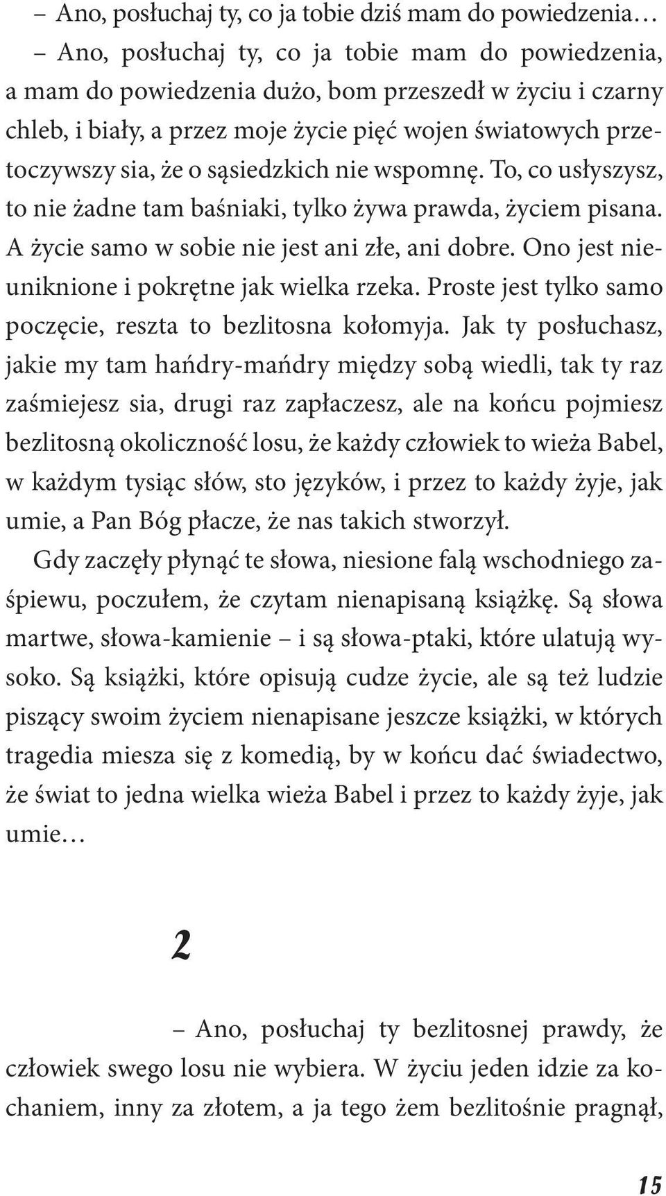 Ono jest nieuniknione i pokrętne jak wielka rzeka. Proste jest tylko samo poczęcie, reszta to bezlitosna kołomyja.