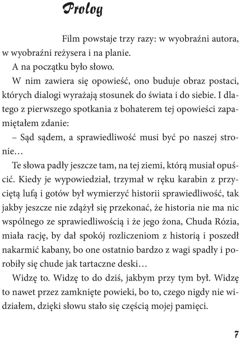 I dlatego z pierwszego spotkania z bohaterem tej opowieści zapamiętałem zdanie: Sąd sądem, a sprawiedliwość musi być po naszej stronie Te słowa padły jeszcze tam, na tej ziemi, którą musiał opuścić.