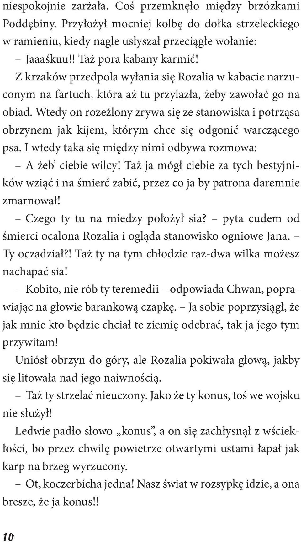 Wtedy on rozeźlony zrywa się ze stanowiska i potrząsa obrzynem jak kijem, którym chce się odgonić warczącego psa. I wtedy taka się między nimi odbywa rozmowa: A żeb ciebie wilcy!