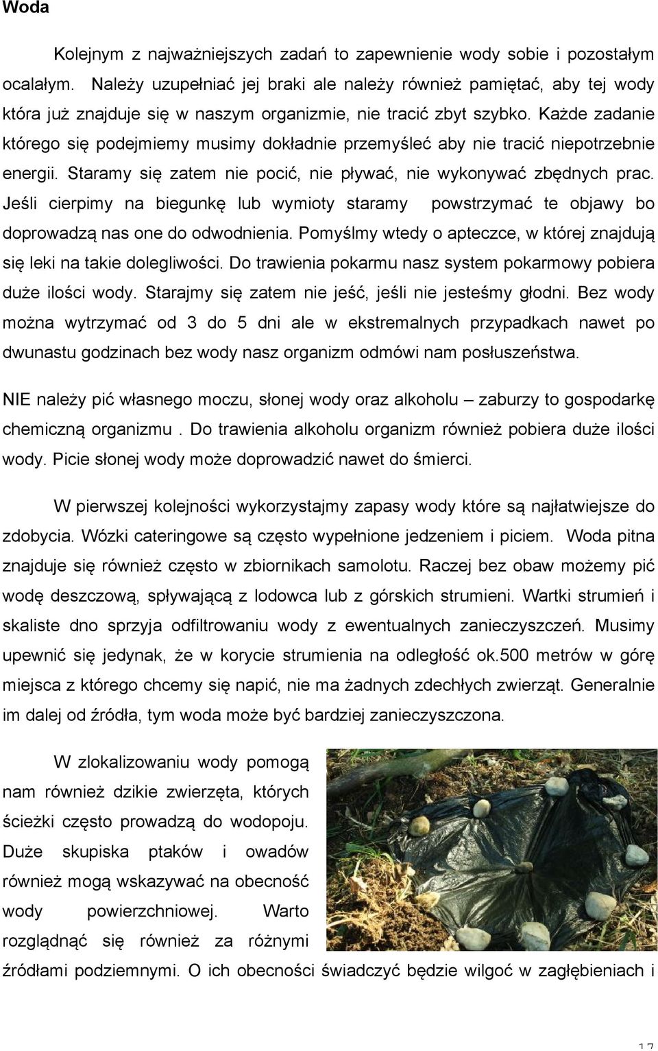 Każde zadanie którego się podejmiemy musimy dokładnie przemyśleć aby nie tracić niepotrzebnie energii. Staramy się zatem nie pocić, nie pływać, nie wykonywać zbędnych prac.