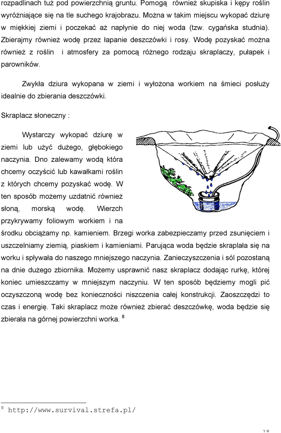 Wodę pozyskać można również z roślin i atmosfery za pomocą różnego rodzaju skraplaczy, pułapek i parowników.