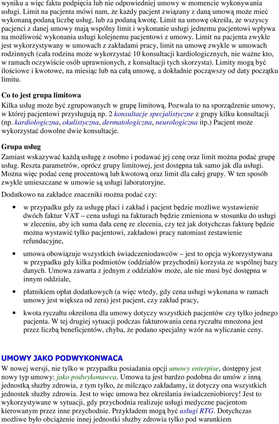 Limit na umow okrela, e wszyscy pacjenci z danej umowy maj wspólny limit i wykonanie usługi jednemu pacjentowi wpływa na moliwo wykonania usługi kolejnemu pacjentowi z umowy.