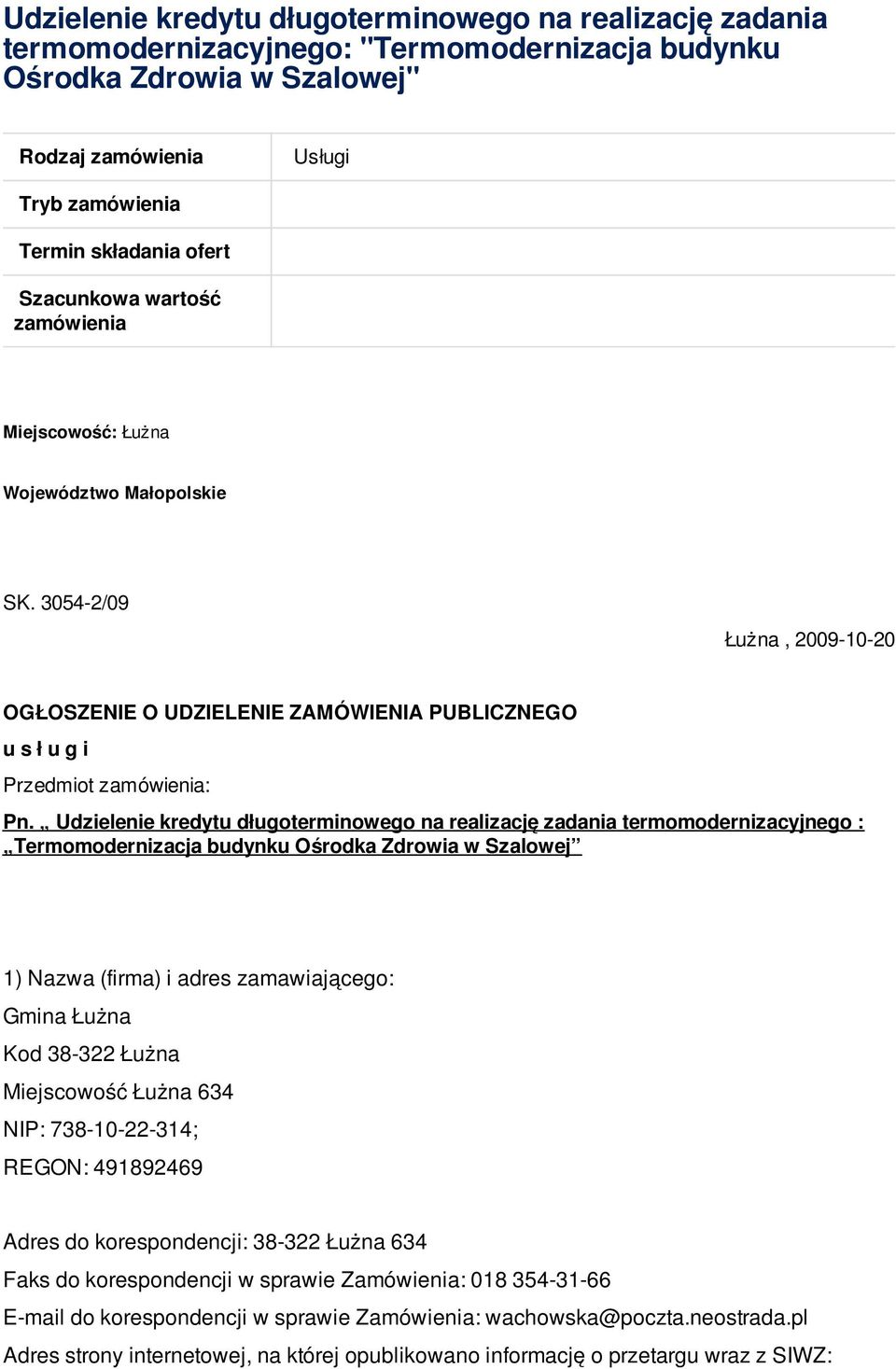 Udzielenie kredytu długoterminowego na realizację zadania termomodernizacyjnego : Termomodernizacja budynku Ośrodka Zdrowia w Szalowej 1) Nazwa (firma) i adres zamawiającego: Kod 38-322 Łużna