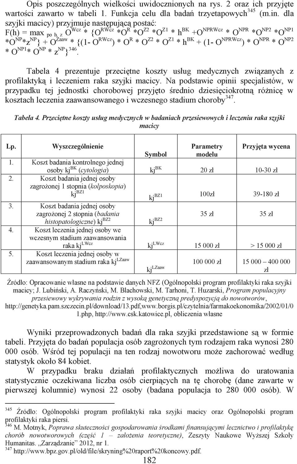 * h BK + (1- O NPRWcz ) * O NPR * O NP2 * O NP1 * O NP * z NP } 346. Tabela 4 prezentuje przeciętne koszty usług medycznych związanych z profilaktyką i leczeniem raka szyjki macicy.