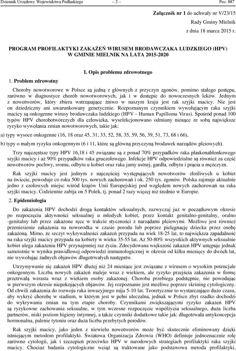 Opis problemu zdrowotnego Choroby nowotworowe w Polsce są jedną z głównych z przyczyn zgonów, pomimo stałego postępu, zarówno w diagnostyce chorób nowotworowych, jak i w dostępie do nowoczesnych