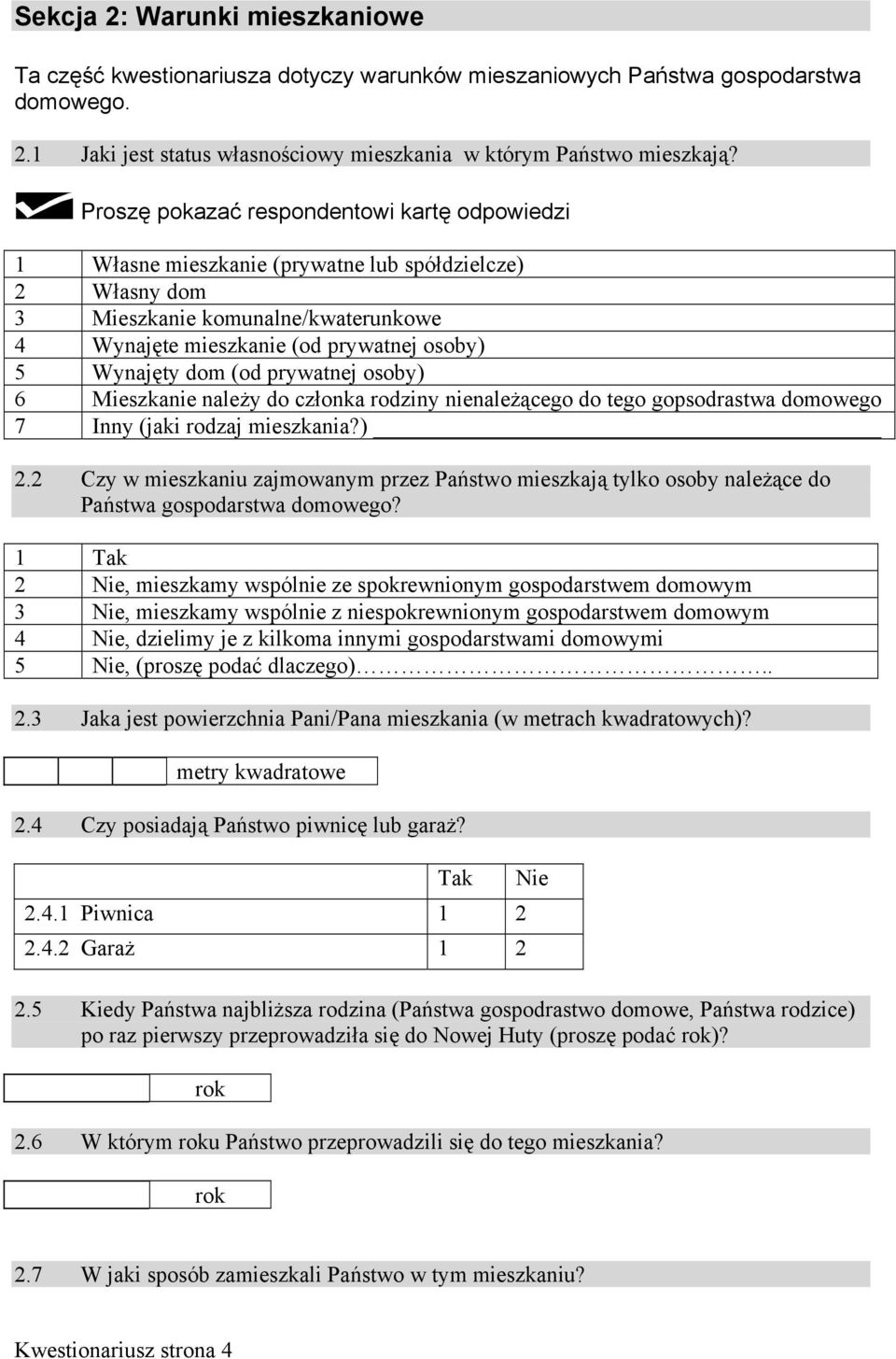 prywatnej osoby) Mieszkanie należy do członka rodziny nienależącego do tego gopsodrastwa domowego Inny (jaki rodzaj mieszkania?). Czy w mieszkaniu zajmowanym przez Państwo mieszkają tylko osoby należące do Państwa gospodarstwa domowego?