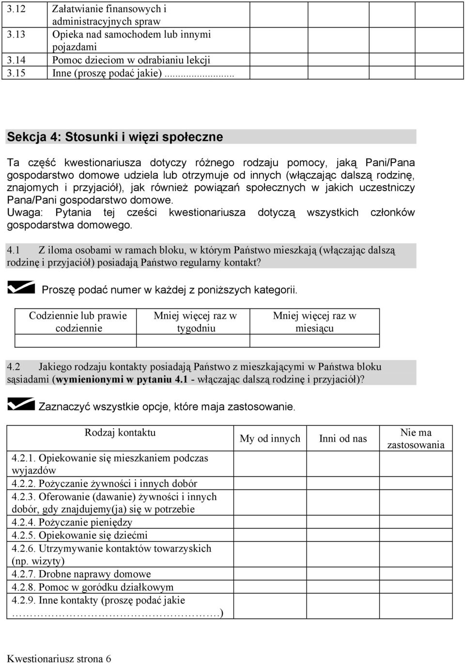 i przyjaciół), jak również powiązań społecznych w jakich uczestniczy Pana/Pani gospodarstwo domowe. Uwaga: Pytania tej cześci kwestionariusza dotyczą wszystkich członków gospodarstwa domowego.