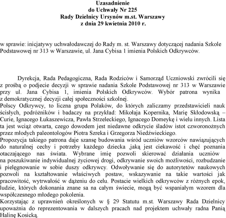 Dyrekcja, Rada Pedagogiczna, Rada Rodziców i Samorząd Uczniowski zwrócili się z prośbą o podjecie decyzji w sprawie nadania Szkole Podstawowej nr 313 w Warszawie przy ul.